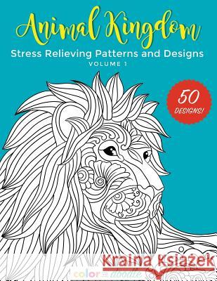 Animal Kingdom: Stress Relieving Patterns and Designs Color and Doodle 9781939008015 Color and Doodle