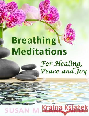 Breathing Meditations for Healing, Peace and Joy Susan M. Lar 9781939013828 Womens Wellness Publishing