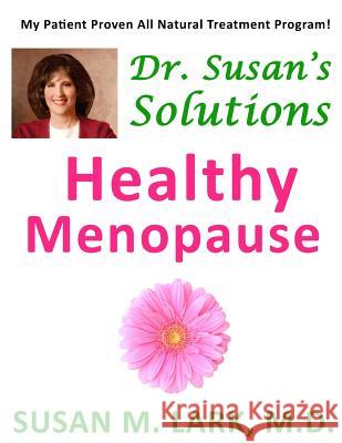 Dr. Susan's Solutions: Healthy Menopause Susan M. Lar 9781939013866 Womens Wellness Publishing