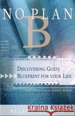 No Plan B: Discovering God's Blueprint for Your Life Nelson Hannah   9781939023346