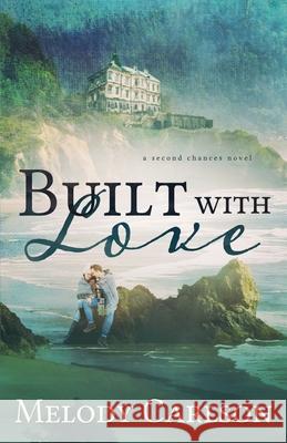Built with Love Melody Carlson 9781939023964 Whitefire Publishing