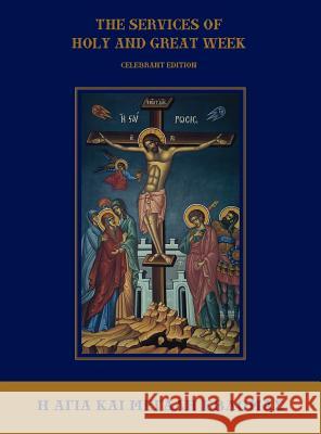 The Services of Holy and Great Week: Celebrant Edition Michael Monos 9781939028020 Newrome Press