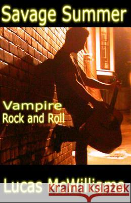 Savage Summer: Vampire Rock and Roll Lucas McWilliams 9781939037152