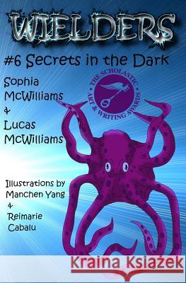 Wielders Book 6 - Secrets in the Dark: Secrets in the Dark Sophia McWilliams Lucas McWilliams 9781939037176