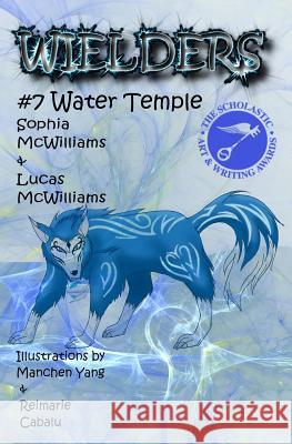 Wielders Book 7 - Water Temple Sophia McWilliams Lucas McWilliams 9781939037190