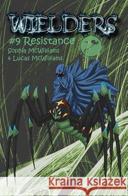 Wielders Book 9 - Resistance Sophia McWilliams Lucas McWilliams 9781939037220