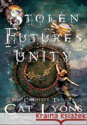 Stolen Futures: Unity: The Complete Trilogy Cat Lyons Cj Lyons 9781939038593 Edgy Reads