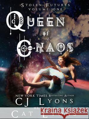 Queen of Chaos: Stolen Futures: Unity, Book One Cat Lyons Cj Lyons 9781939038623 Edgy Reads