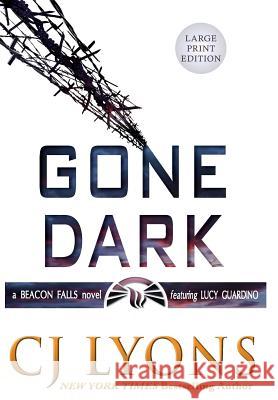 Gone Dark: Large Print Edition Cj Lyons 9781939038821 Cj Lyons, LLC