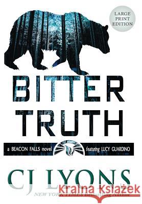 Bitter Truth: Large Print Edition Cj Lyons 9781939038838 Edgy Reads
