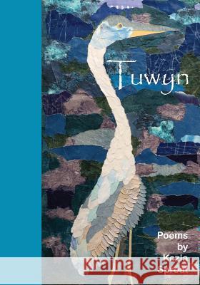 Tuwyn: Poems by Kezia Sproat Kezia Sproat, Charlene Fix 9781939044419