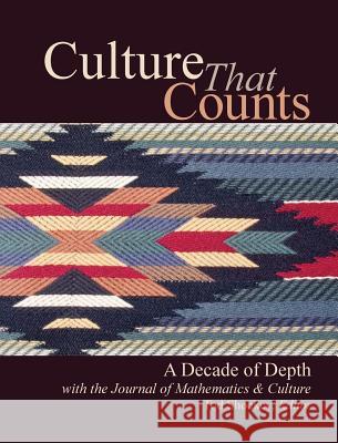 Culture That Counts: A Decade of Depth with the Journal of Mathematics & Culture Tod Shockey Ubiratan D'Ambrosio Rick Silverman 9781939044501 White Plum Publishing