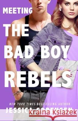 Meeting the Bad Boy Rebels Jessica Sorensen 9781939045447 Borrowed Hearts Publishing, LLC