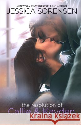 The Resolution of Callie & Kayden Jessica Sorensen 9781939045614 Borrowed Hearts Publishing, LLC