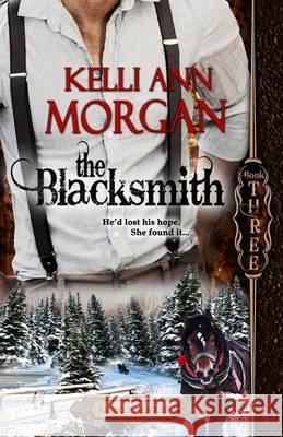 The Blacksmith: Redbourne Series Book Three - Ethan's Story Kelli Ann Morgan 9781939049070