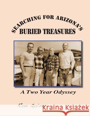 Searching for Arizona's Buried Treasures: A Two Year Odyssey MR Ron Quinn MS Mary Bingham MR Robert Zucker 9781939050403