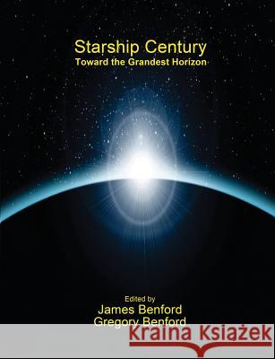 Starship Century: Toward the Grandest Horizon Gregory Benford James Benford 9781939051295 Lucky Bat Books