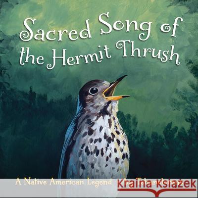 Sacred Song of the Hermit Thrush: A Native American Legend Tehanetorens                             David Kanietakeron Fadden 9781939053268 7th Generation