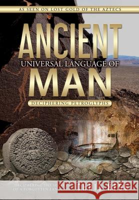 Ancient Universal Language of Man: Deciphering Petroglyphs Chris Hegg 9781939054456 Rowe Publishing