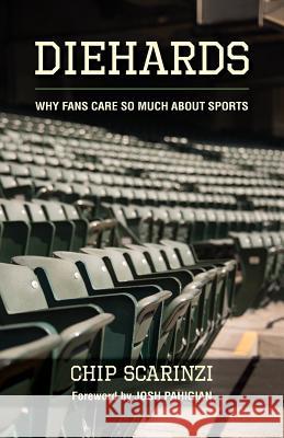 Diehards: Why Fans Care So Much About Sports Scarinzi, Chip 9781939054487 Rowe Publishing