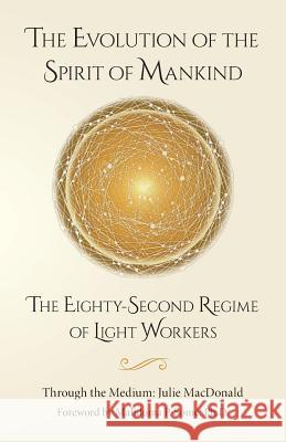 The Evolution of the Spirit of Mankind: The Eighty-Second Regime of Light Workers Julie MacDonald Malidoma P. Some 9781939054494 Rowe Publishing