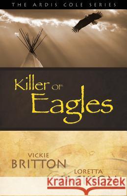 The Ardis Cole Series: Killer of Eagles (Book 6) Vickie Britton Loretta Jackson 9781939054579