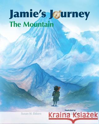 Jamie's Journey: The Mountain Susan M. Ebbers Cory Godbey 9781939054890 Rowe Publishing