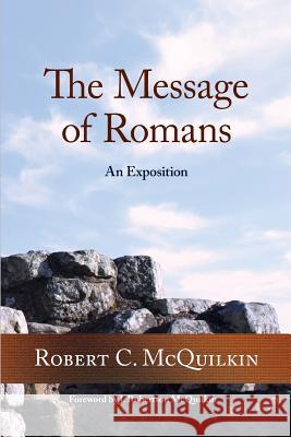 The Message of Romans: An Exposition Robert C. McQuilkin 9781939074065 Columbia International University