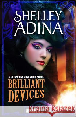 Brilliant Devices: A Steampunk Adventure Novel Shelley Adina 9781939087041 Shelley Adina