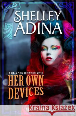 Her Own Devices: A steampunk adventure novel Shelley Adina 9781939087096 Moonshell Books, Inc.