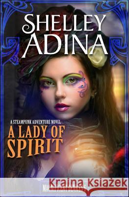 A Lady of Spirit: A Steampunk Adventure Novel Shelley Adina 9781939087157 Moonshell Books, Inc.