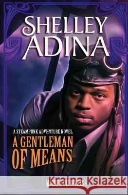 A Gentleman of Means: A Steampunk Adventure Novel Shelley Adina 9781939087294 Moonshell Books, Inc.