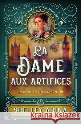 La Dame aux artifices: Un roman d'aventures steampunk Adina, Shelley 9781939087652