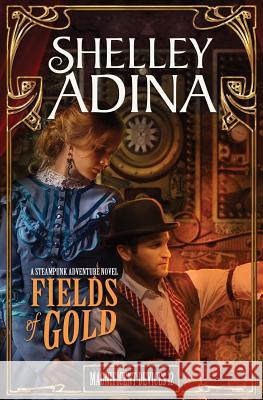 Fields of Gold: A steampunk adventure novel Adina, Shelley 9781939087690 Moonshell Books, Inc.