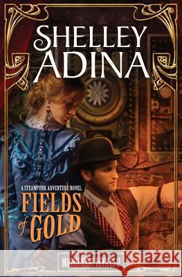 Fields of Gold: A steampunk adventure novel Adina, Shelley 9781939087690