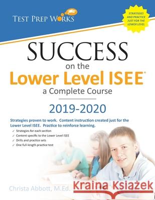 Success on the Lower Level ISEE - A Complete Course Christa B. Abbot 9781939090034 Test Prep Works, LLC