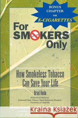 For Smokers Only: How Smokeless Tobacco Can Save Your Life MD Brad Rodu 9781939104304 Sumner Books