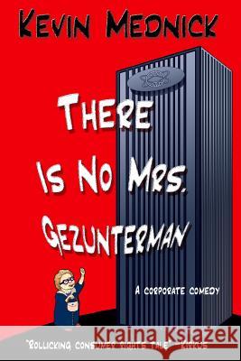 There Is No Mrs. Gezunterman: A corporate comedy Mednick, Leah 9781939113047 Savvy Press