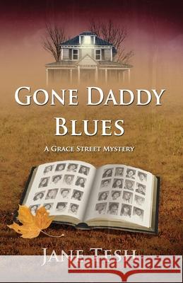 Gone Daddy Blues: A Grace Street Mystery Jane Tesh 9781939113467