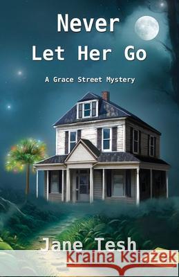 Never Let Her Go Jane Tesh 9781939113757 Savvy Press