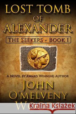 The Seekers: Lost Tomb of Alexander John O'Melveny Woods 9781939116956