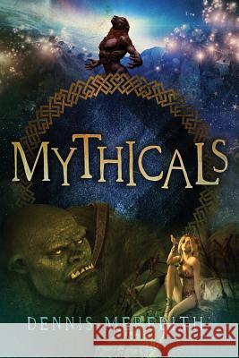 Mythicals: A scifi/fairy tale thriller Meredith, Dennis 9781939118295 Glyphus LLC