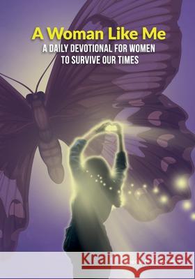 A Woman Like Me: A Daily Devotional for Women to Survive Our Times Onedia Nicole Gage 9781939119032 Purple Ink, Inc
