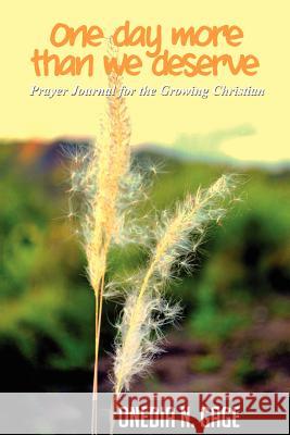 One Day More Than We Deserve: Prayer Journal for the Growing Christian Gage, Onedia Nicole 9781939119117 Purple Ink, Inc