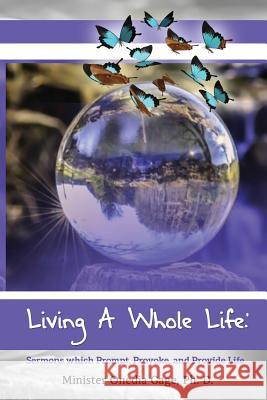 Living A Whole Life: Sermons Which Prompt, Provoke, and Promote Life Gage, Onedia Nicole 9781939119308 Purple Ink, Inc