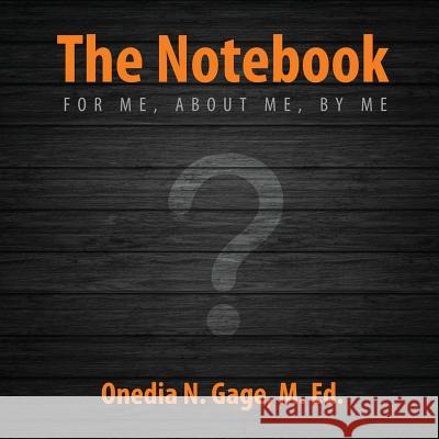 The Notebook: For Me, about Me, by Me Onedia N. Gage 9781939119346 Purple Ink, Inc