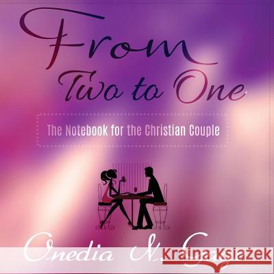 From Two to One: The Notebook for the Christian Couple Onedia Nicole Gage 9781939119407 Purple Ink, Inc