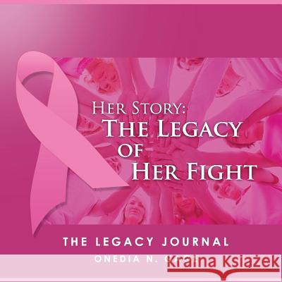 Her Story The Legacy of Her Fight: The Legacy Journal Gage, Onedia Nicole 9781939119469 Purple Ink, Inc
