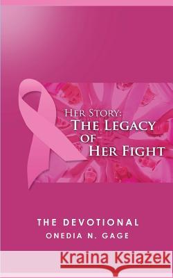 Her Story The Legacy of Her Fight: The Devotional Onedia Nicole Gage 9781939119490 Purple Ink, Inc