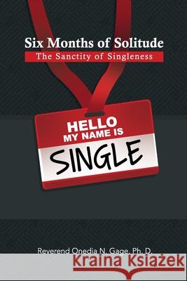 Six Months of Solitude: The Sanctity of Singleness: Prayers and Journal Onedia Nicole Gage 9781939119629 Purple Ink, Inc
